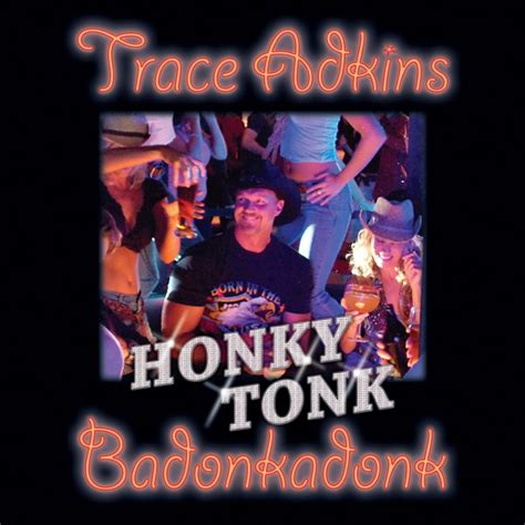 Honky tonk badonkadonk - Honky Tonk Badonkadonk sheet music by Trace Adkins. Sheet music arranged for Piano/Vocal/Guitar in E Minor. SKU: MN0070576.